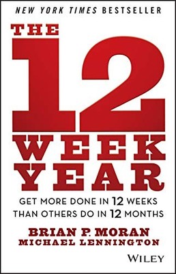 The 12 Week Year: Get More Done in 12 Weeks than Others Do in 12 Months - ha...