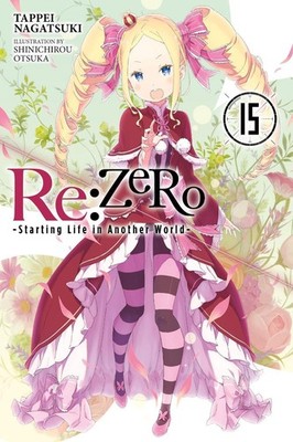 Re:ZERO -Starting Life in Another World-, Vol. 15 (light novel) by Tappei Nagats