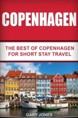Copenhagen : The Best of Copenhagen for Short Stay Travel, Paperback by Jones...