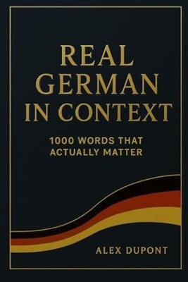 Real German in Context - 1000 Words That Actually Matte - paperback NEW ALEX. DU
