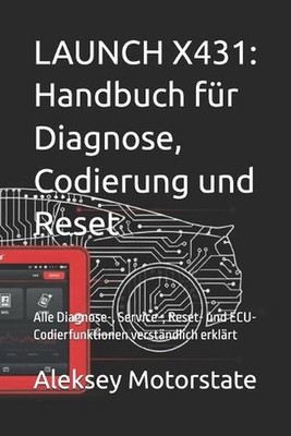 Launch X431: Handbuch f?r Diagnose, Codierung und Reset: Alle Diagnose-, Service