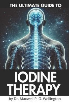 Maxwell P G Wellington Ultimate Guide to Iodine Therapy (Paperback) (UK IMPORT)