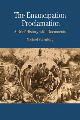 The Emancipation Proclamation: A Brief History with Documents (The Bedford S...