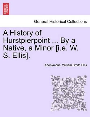 William Smith E A History of Hurstpierpoint ... by a Native, a Min (Taschenbuch)