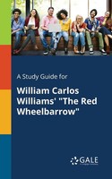 Cengage Learning Gale | A Study Guide For William Carlos Williams' The Red...