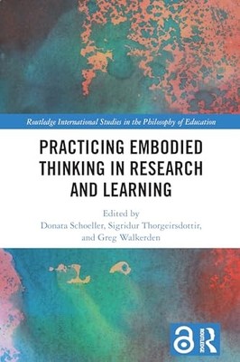 Practicing Embodied Thinking in Research and Learning by Donata Schoeller NEW