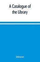 Unknown | A Catalogue Of The Library, Belonging To The Society Of Antiquaries...