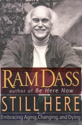 STILL HERE: Embracing Aging, Changing, and Dying by Ram Dass