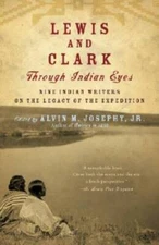 Lewis and Clark Through Indian Eyes: Nine Indian Writers on the Lega - VERY GOOD