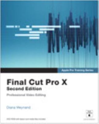 Final Cut Pro X (Apple Pro Training) by Diana Weynand