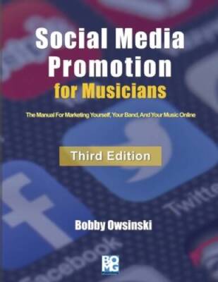 Social Media Promotion For Musicians - Third Edition: The Manual For Mark - GOOD