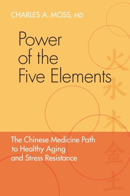 Power of the Five Elements: The Chinese Medicine by Charles A. Moss PAPERBACK