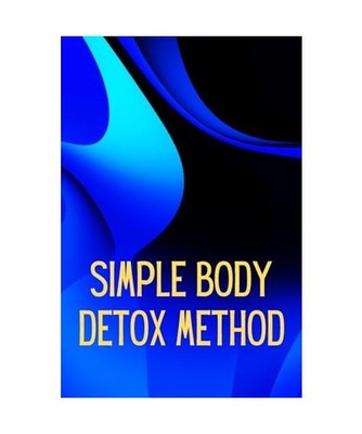 Simply Body Detox Method: Self-Help: A Practical and Personal Guide: Self-Help: 