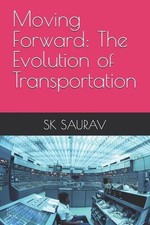 Moving Forward: The Evolution of Transportation by Sk Saurav Paperback Book
