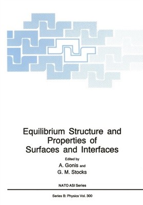 Gonis - Equilibrium Structure and Properties of Surfaces and Interface - X555z