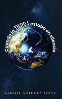 Cuando La Tierra Estaba En Silencio Gabriel Anthony Lopez Taschenbuch Spanisch