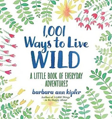 1,001 Ways to Live Wild : A Little Book of Everyday Adventures Ha