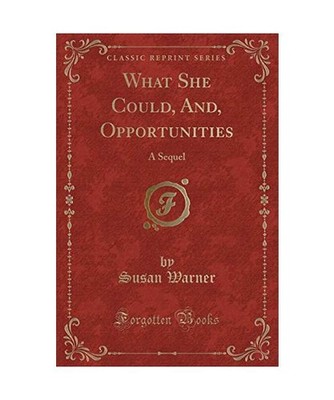 What She Could, And, Opportunities: A Sequel [Classic Reprint]: A Sequel 