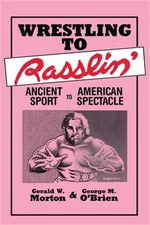 Wrestling to Rasslin': Ancient Sport to American Spectacle (Paperback or Softbac