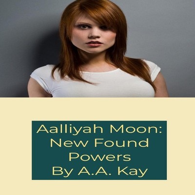 Aalliyah Moon: New Found Powers by A.A. Kay Paperback Lulu Press,