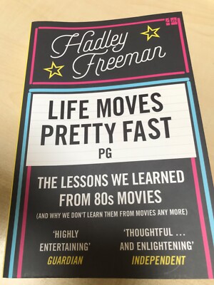 Life Moves Pretty Fast: The Lessons We Learned from 80s Movies - Hadley Freeman