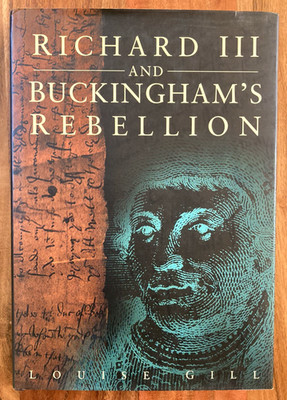 1st Edition 1999 Richard III And Buckingham's Rebellion Hardback By Louise Gill.