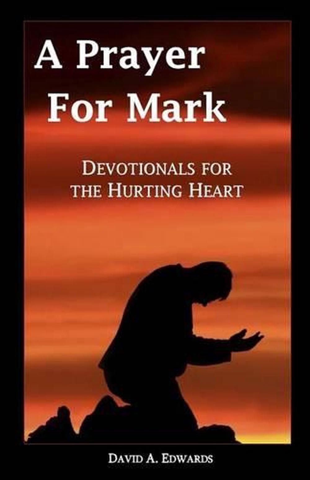 A Prayer for Mark: Devotionals for the Hurting Heart by David A. Edwards (Englis