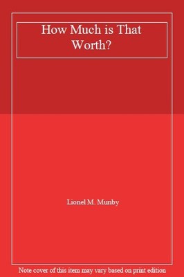 How Much is That Worth?,Lionel M. Munby