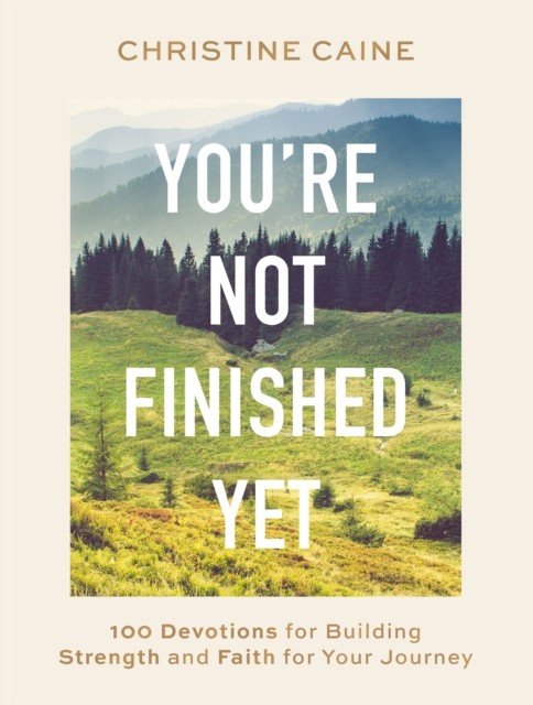 You're Not Finished Yet: 100 Devotions for Building Strength and Faith for Your - Image 3