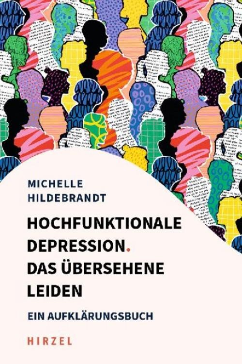 Hochfunktionale Depression. Das übersehene Leiden Michelle Hildebrandt
