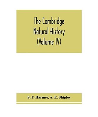 The Cambridge natural history [Volume IV], S. F. Harmer, A. E. Shipley