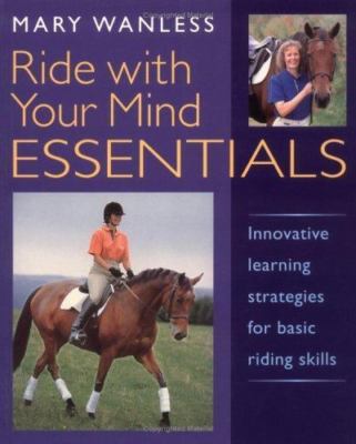 Ride with Your Mind Essentials: Innovative Learning Strategies for Basic Riding