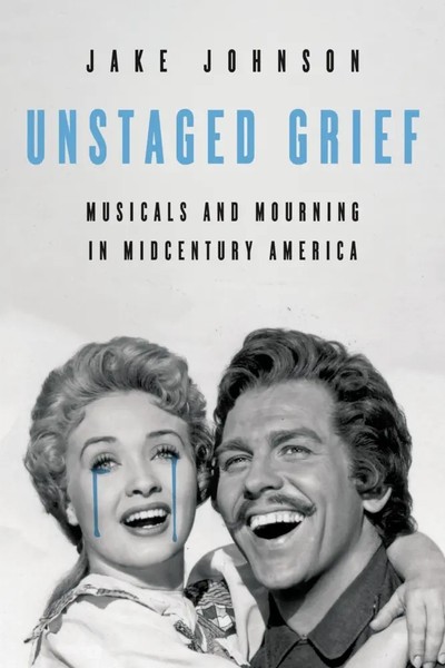 Unstaged Grief Musicals And Mourning In Midcentury America Jake Johnson Buch-image