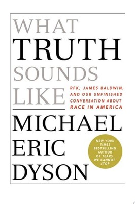 What Truth Sounds Like: Robert F. Kennedy, James Baldwin, and ...  (Hardcover)