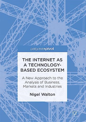 The Internet as a Technology-Based Eco-System: A New Ap - Hardcover NEW Walton,