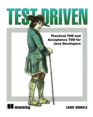 Koskela: Test Driven TDD and Acceptance TDD for Java Developers by Lasse Koskela