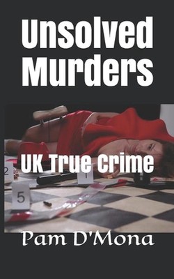 Unsolved Murders: UK True Crime by Pam D'Mona (English) Paperback Book