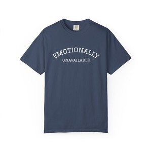 Emotionally Unavailable Shirt | eBay