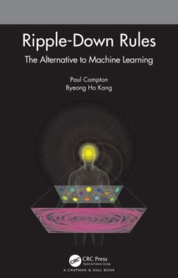 Ripple-Down Rules : The Alternative to Machine Learning, Hardcover by Compton...