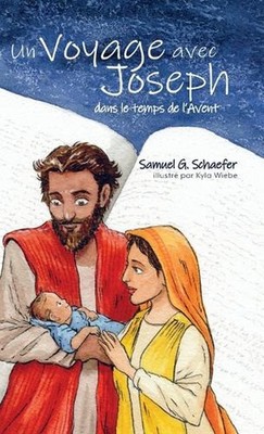 Un Voyage avec Joseph dans le temps de l'Avent by Samuel G. Schaefer (French) Ha