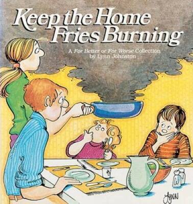 Keep the Home Fries Burning : A For Better or for Worse Collection - VERY GOOD