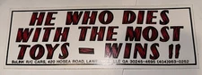 HE WHO DIES WITH THE MOST TOYS - WINS!! Bolink Bumper Sticker RC Car Vintage New