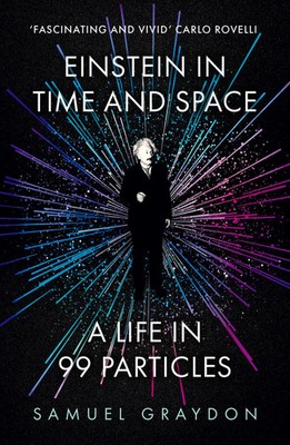 Einstein in Time and Space A Life in 99 Particles Samuel Graydon Taschenbuch