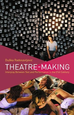 Theatre-Making Interplay Between Text and Performance in the 21st Century Buch