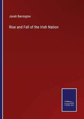 Rise and Fall of the Irish Nation Jonah Barrington