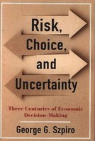 Risk, Choice, And Uncertainty Three Centuries Of Economic Decision-Making Szpiro