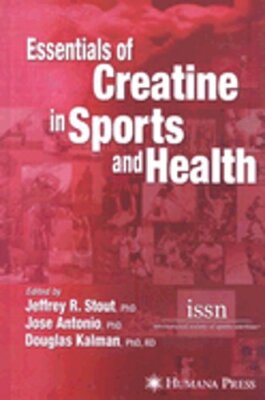 Essentials of Creatine in Sports and Health by Facs Stout, Jeffrey R, PhD, CSCS
