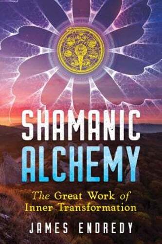 Shamanic Alchemy: The Great Work of Inner Transformation by James Endredy: Used
