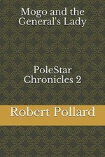 MOGO AND THE GENERAL'S LADY (POLESTAR CHRONICLES) By Robert Pollard *BRAND NEW*