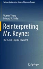 Reinterpreting Mr. Keynes: The IS-LM Enigma Revisited by Warren Young: New